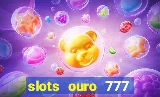 slots ouro 777 play store